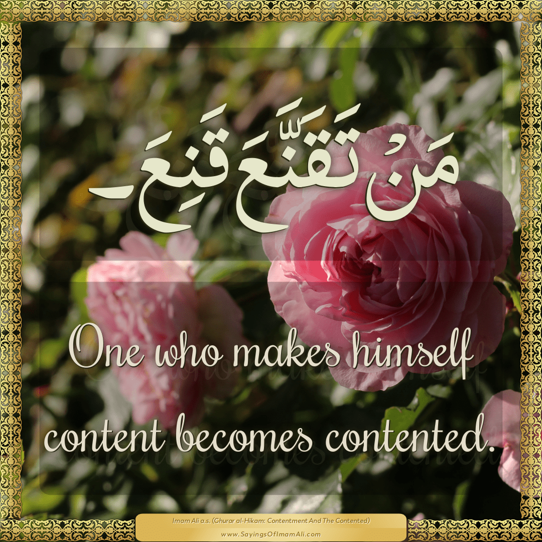 One who makes himself content becomes contented.